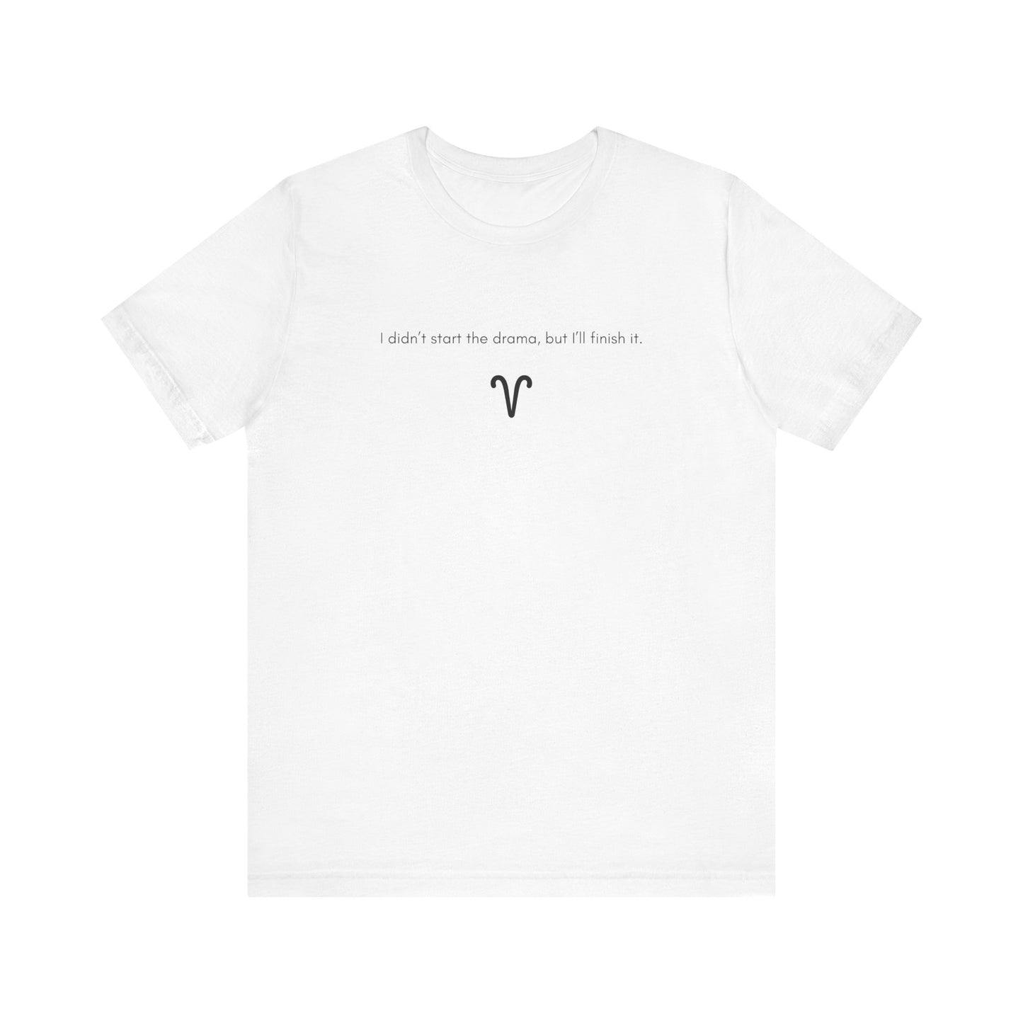 Aries I Didn't Start The Drama, But I'll Finish It T-Shirt