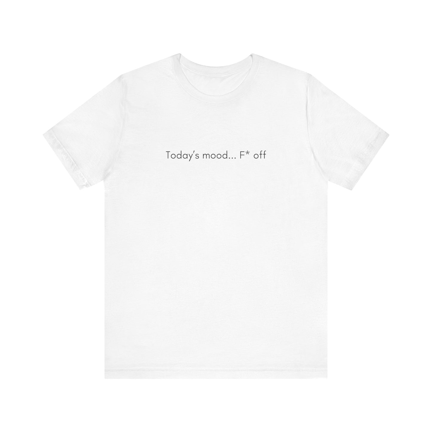 Today's Mood is F* Off T-Shirt