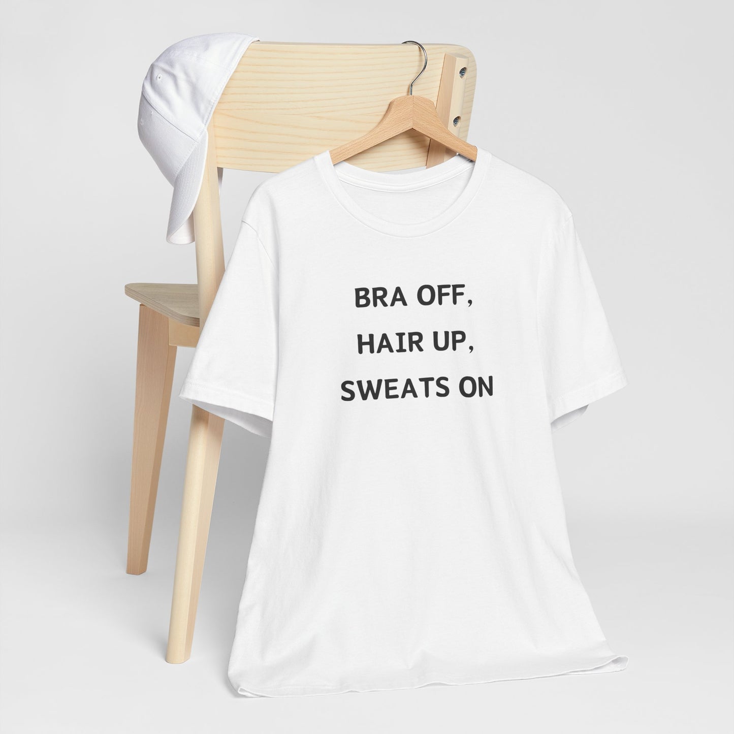 Bra Off, Hair Up, Sweats On T-Shirt