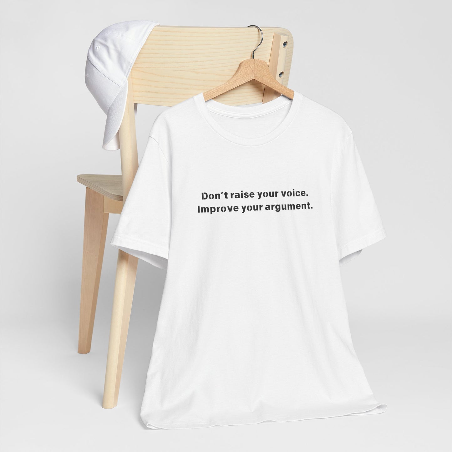 Don't Raise Your Voice, Improve Your Argument T-Shirt