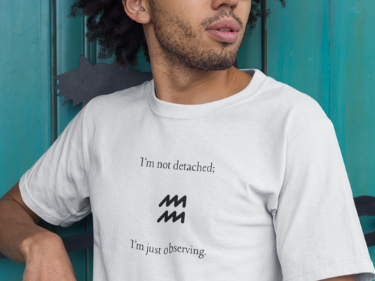 Aquarius I'm Not Detached, I'm Only Observing T-Shirt
