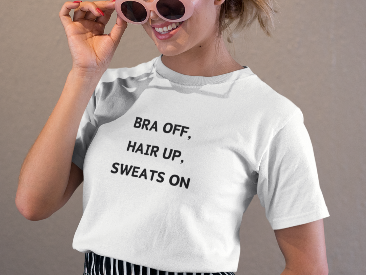 Bra Off, Hair Up, Sweats On T-Shirt