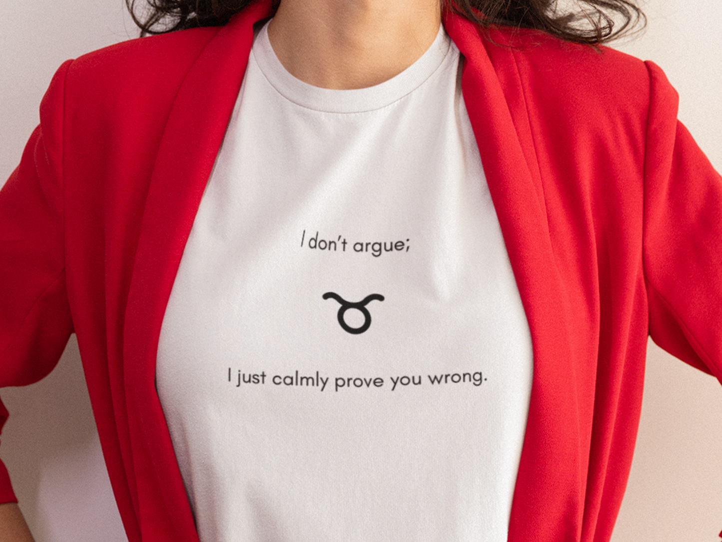 Taurus I Don't Argue, I Just Calmly Prove You Wrong T-Shirt
