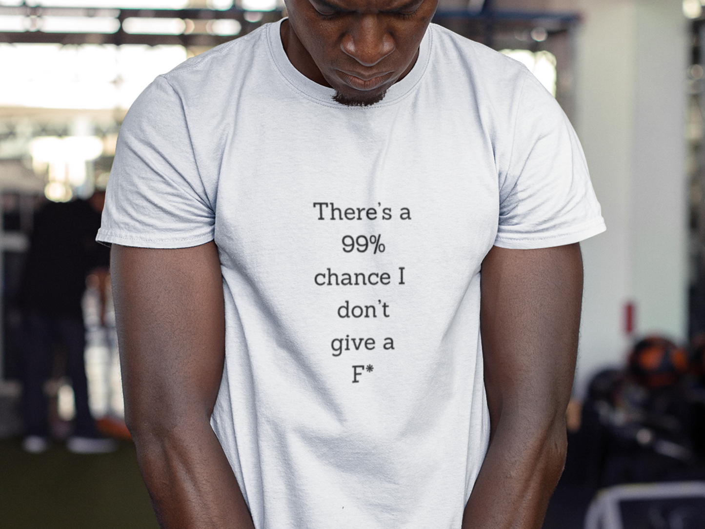 There's A 99% Chance I Don't Give A F* T-Shirt