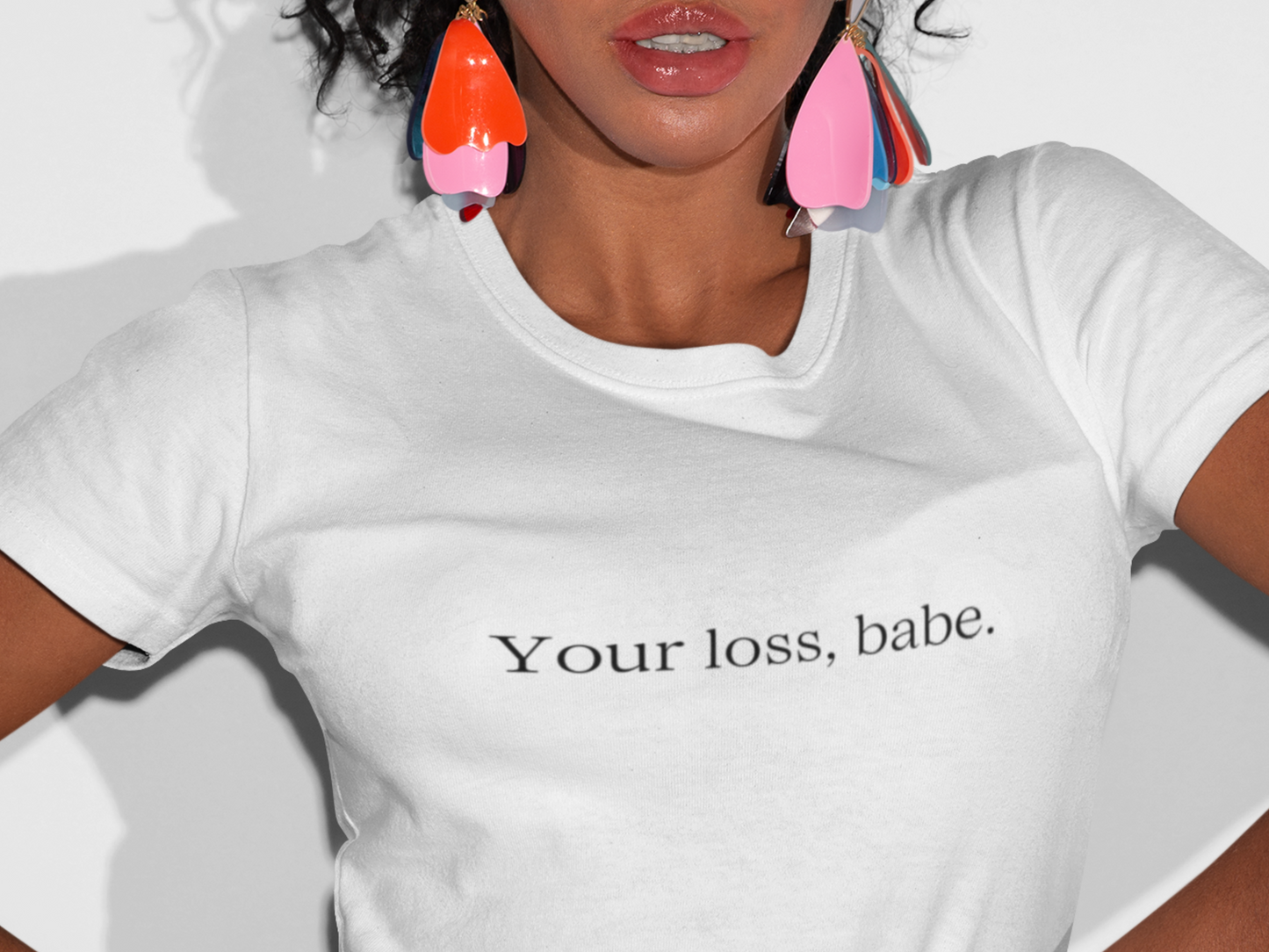 Your Loss Babe T-shirt