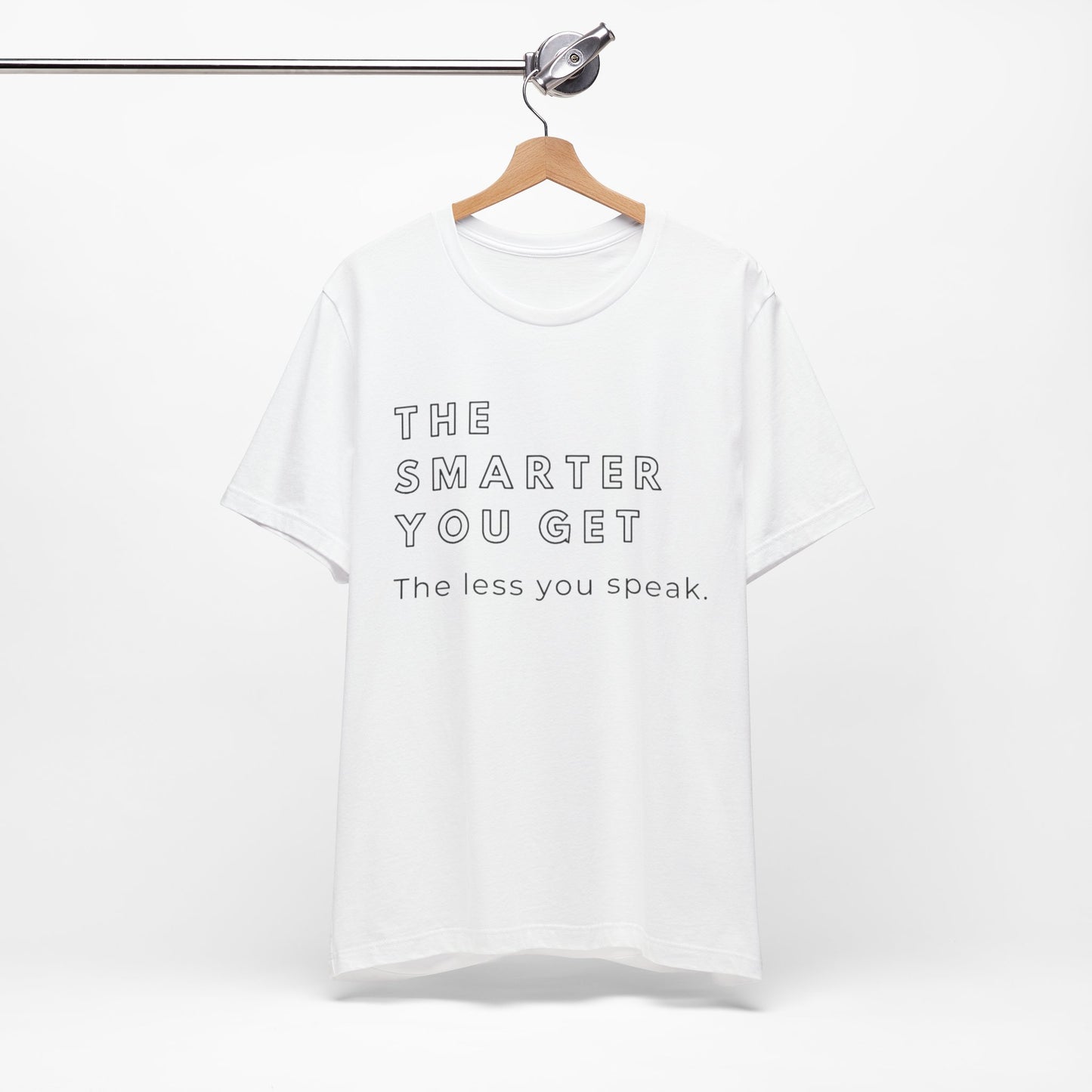 The Smarter You Get, the Less you Speak T-Shirt