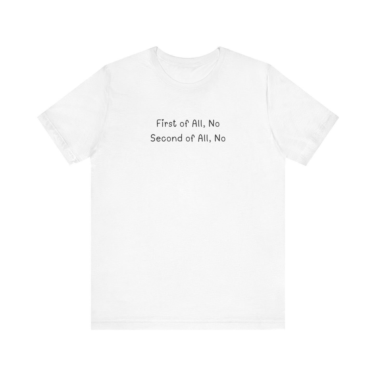 First of All No, Second of All No T-Shirt