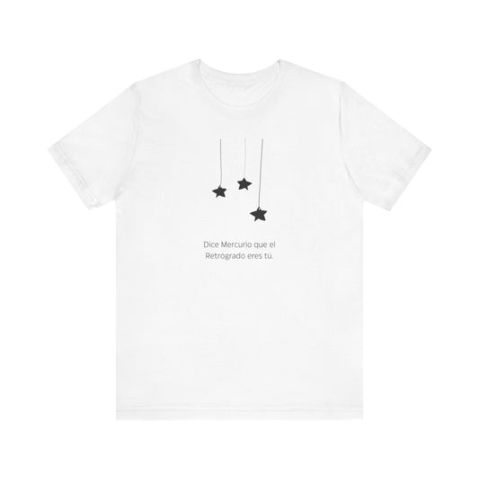 Dice Mercurio Que El Retrógrado Eres Tú T-Shirt