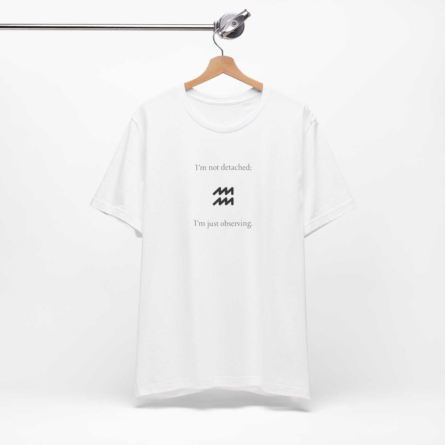 Aquarius I'm Not Detached, I'm Only Observing T-Shirt
