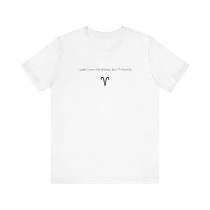 Aries I Didn't Start The Drama, But I'll Finish It T-Shirt
