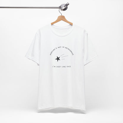 Mercury's Not In Retrograde, I'm Just Like This T-Shirt