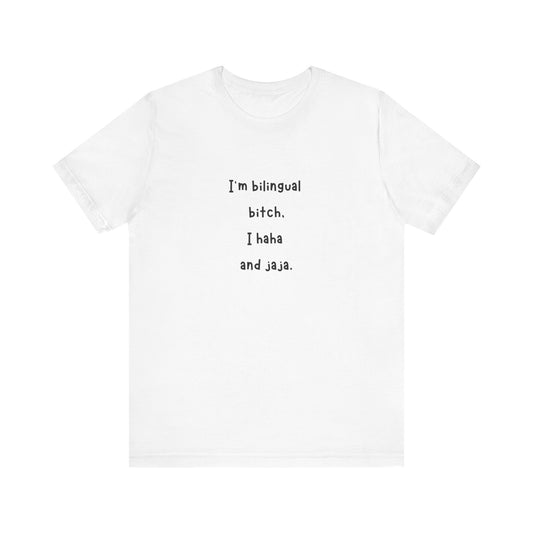 I'm Bilingual B*, I Haha and Jaja T-Shirt