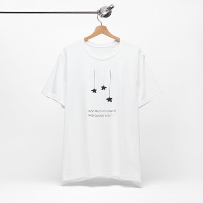 Dice Mercurio Que El Retrógrado Eres Tú T-Shirt