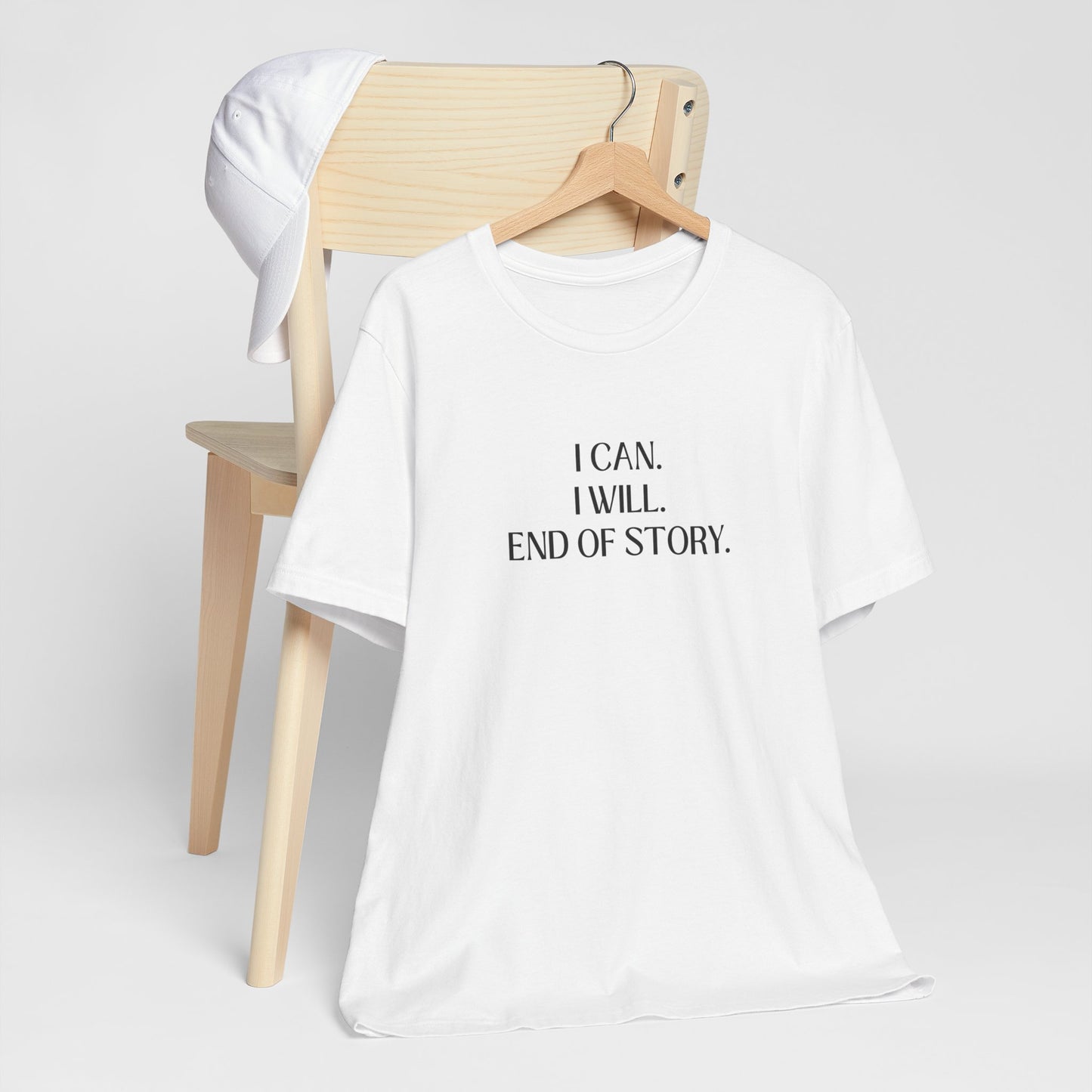 I Can I Will, End Of Story T-Shirt