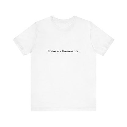 Brains are the new Tits T-Shirt