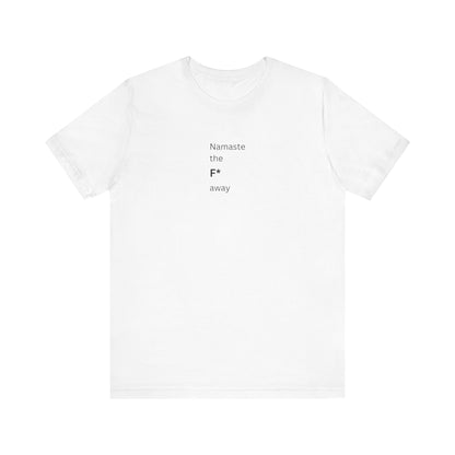 Namaste The F* Away T-Shirt