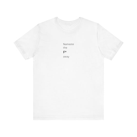 Namaste The F* Away T-Shirt