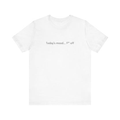 Today's Mood is F* Off T-Shirt