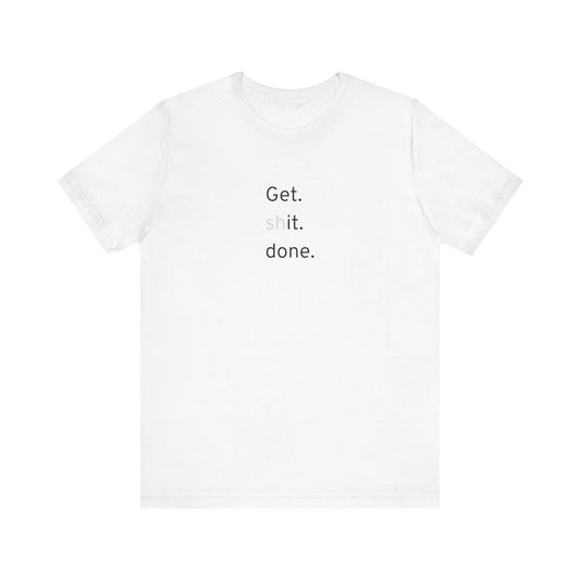 Get Shit Done T-Shirt