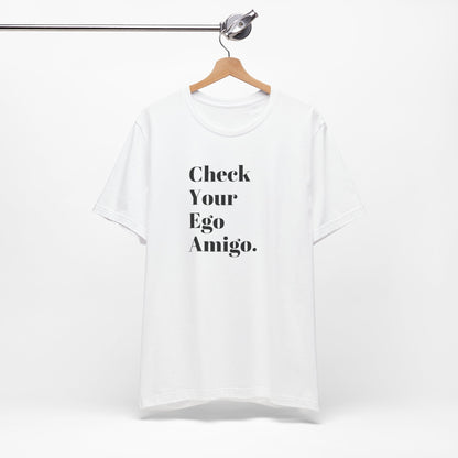 Check Your Ego, Amigo T-Shirt