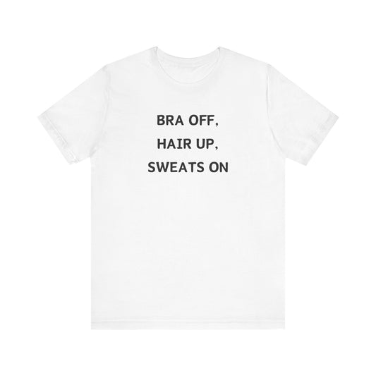 Bra Off, Hair Up, Sweats On T-Shirt