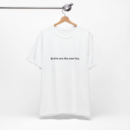 Brains are the new Tits T-Shirt