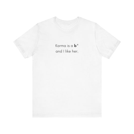 Karma Is A B* And I Like Her T-Shirt