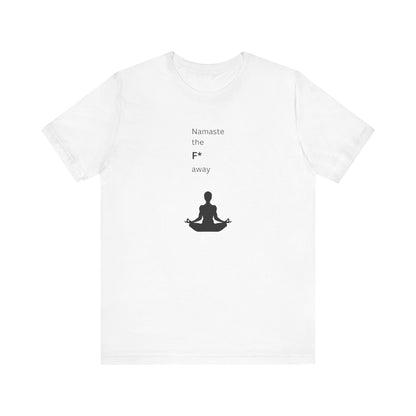 Namaste The F* Away Yogi T-Shirt
