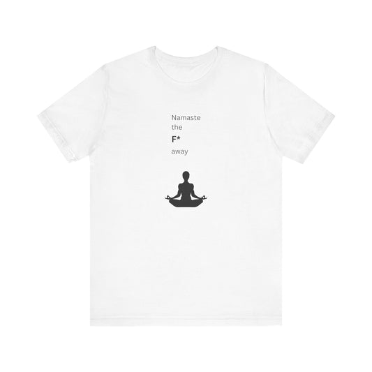 Namaste The F* Away Yogi T-Shirt