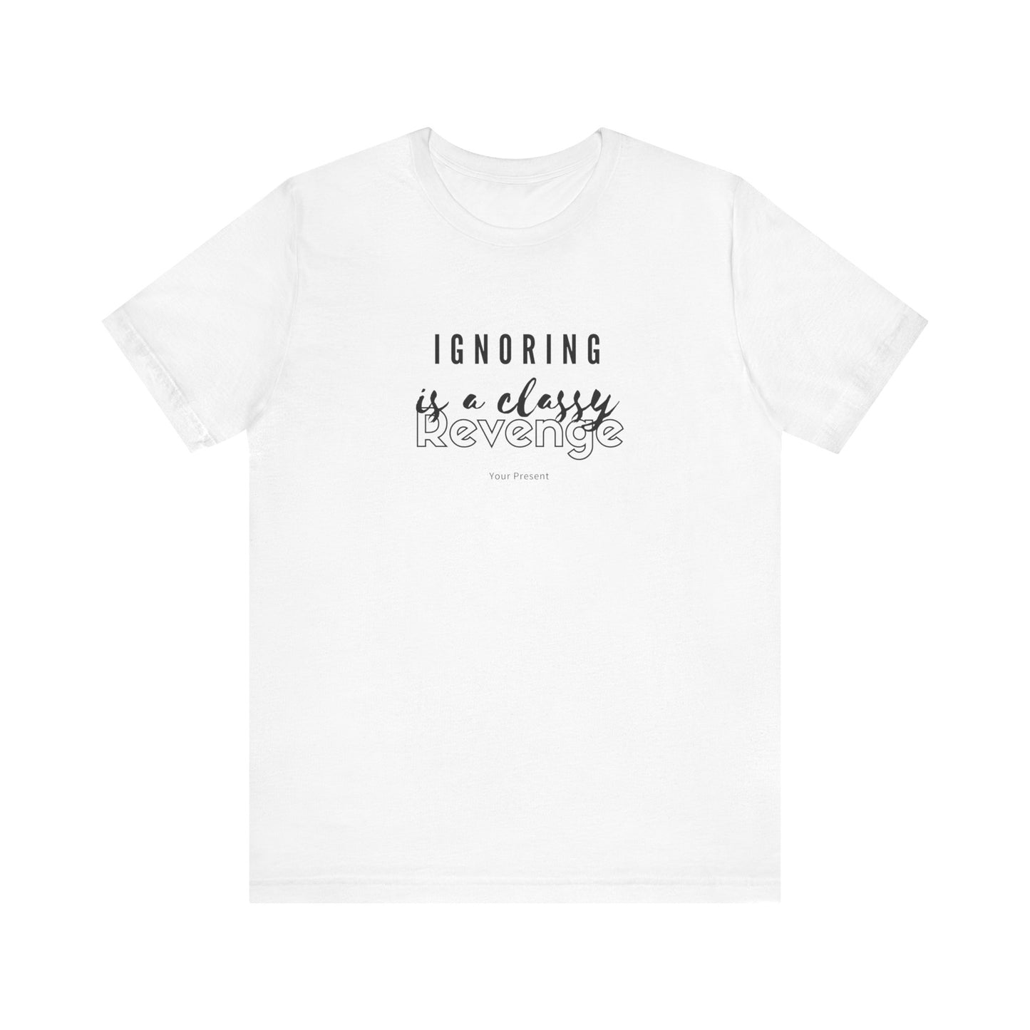 Ignoring Is A Classy Revenge T-Shirt
