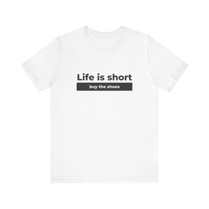 Life is Short, Buy the Shoes.