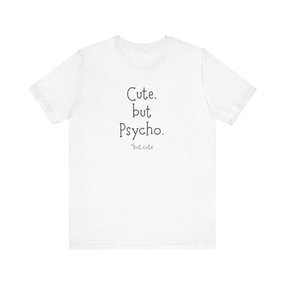 Cute But Psycho But Cute T-Shirt