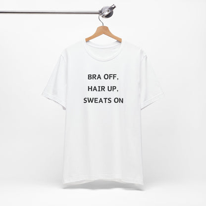 Bra Off, Hair Up, Sweats On T-Shirt