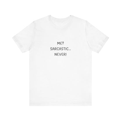 Me? Sarcastic, Never T-Shirt