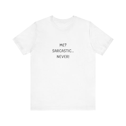 Me? Sarcastic, Never T-Shirt