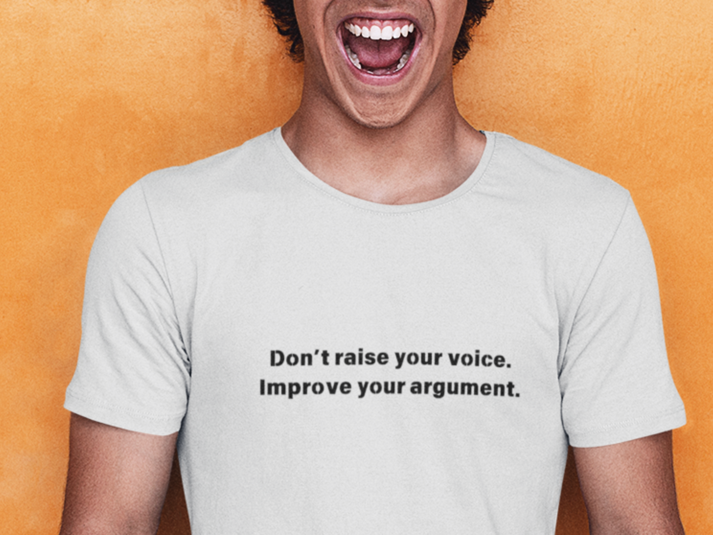 Don't Raise Your Voice, Improve Your Argument T-Shirt