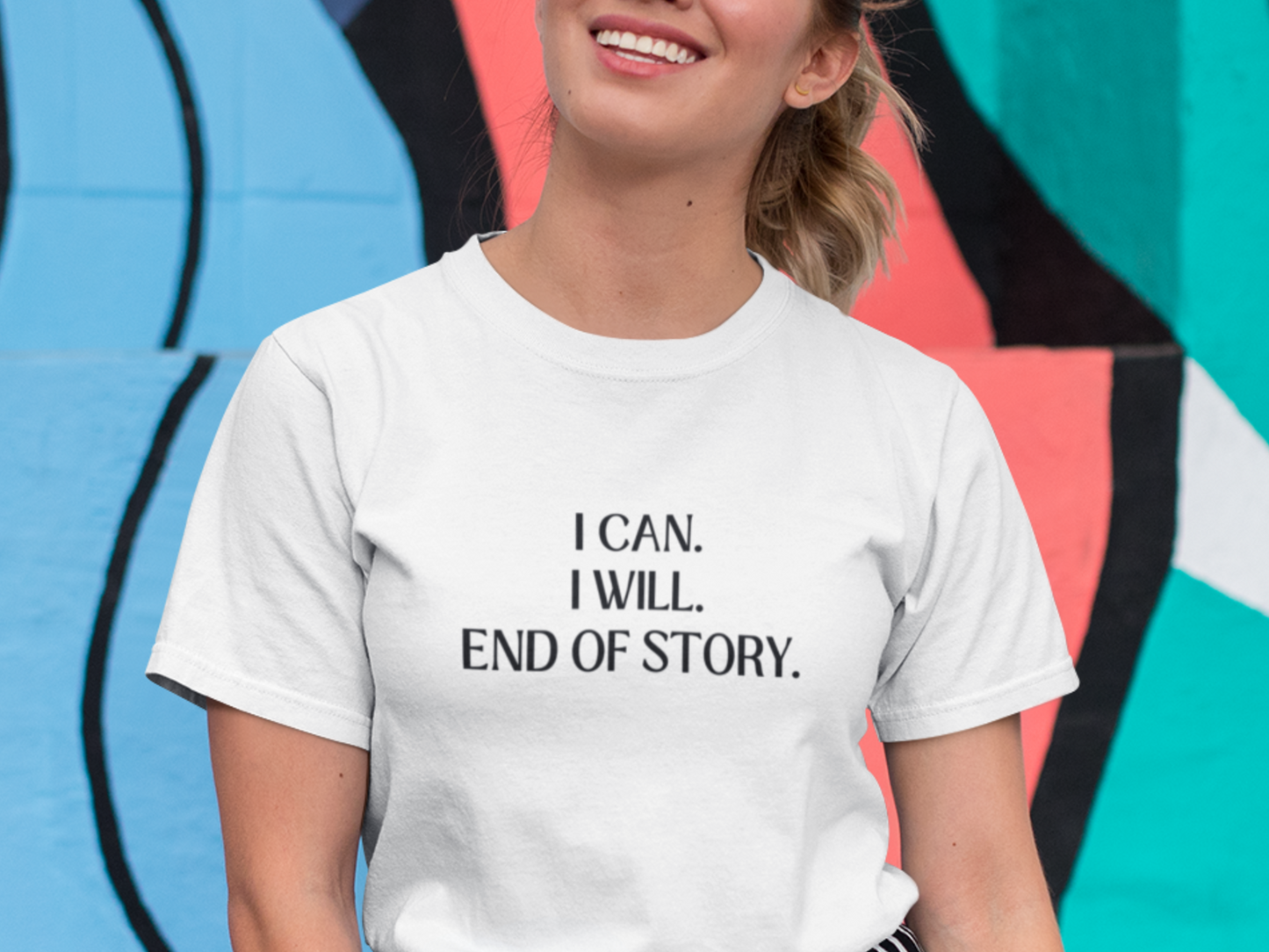 I Can I Will, End Of Story T-Shirt