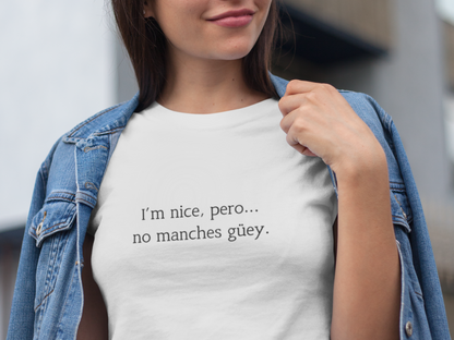 I'm Nice Pero No Manches Güey T-Shirt