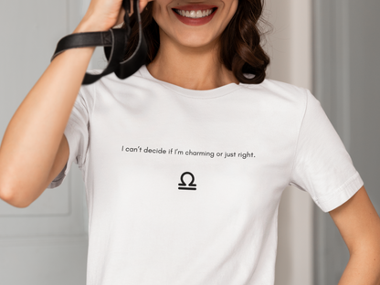 Libra I Can't Decide If I'm Charming or Just Right T-Shirt