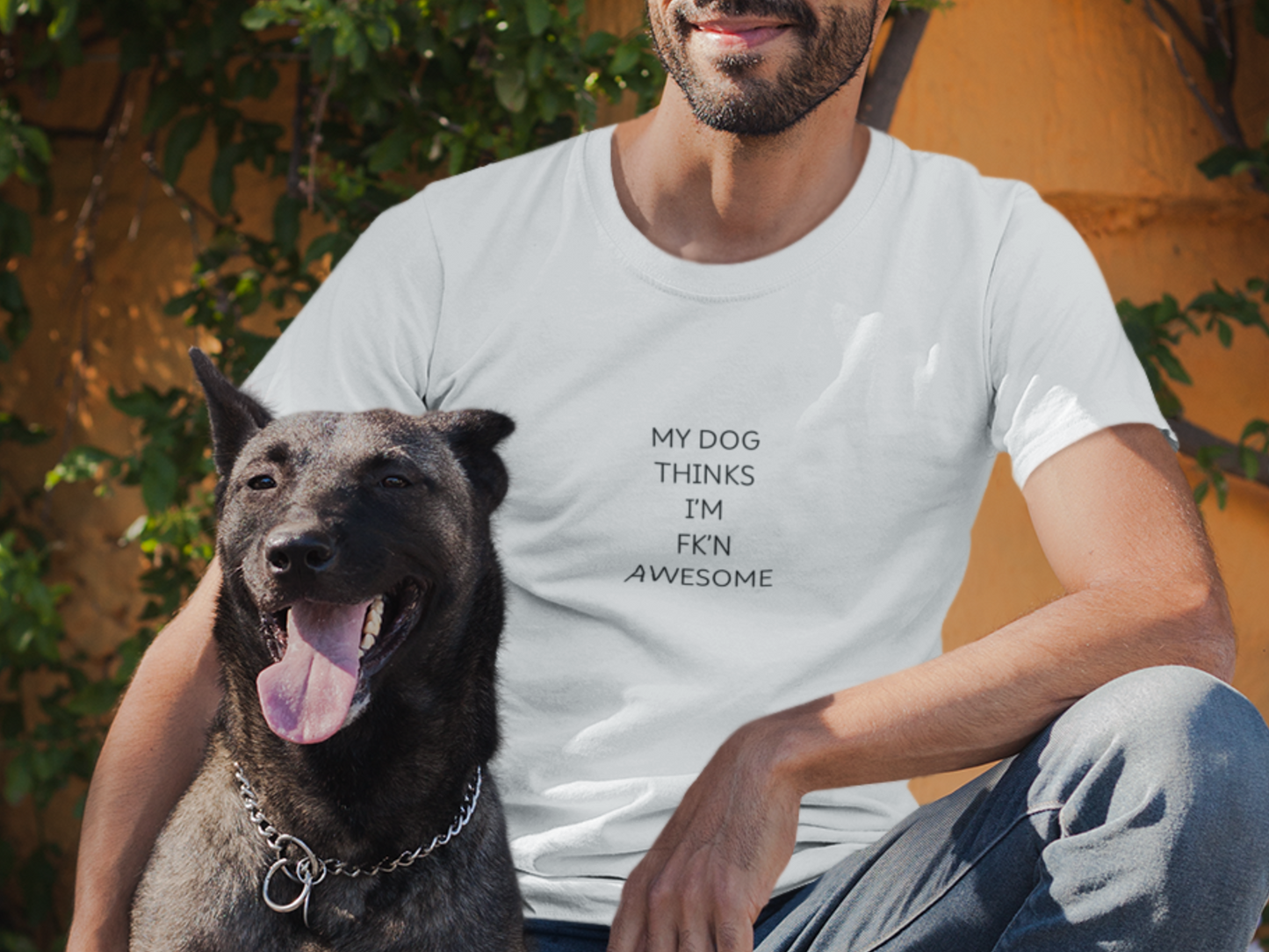 My Dog Thinks I'm Fk'n Awesome T-Shirt
